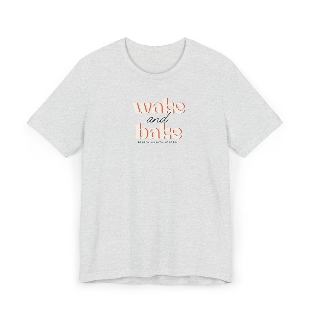 Wake & Bake Sourdough Tee Unisex Jersey T-Shirt