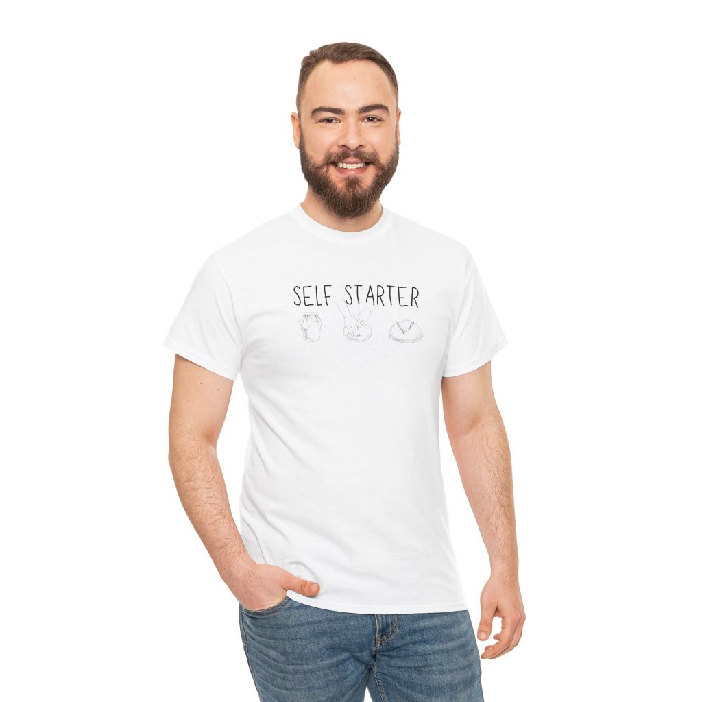 I'm a self-starter Sourdough Tee T-shirt