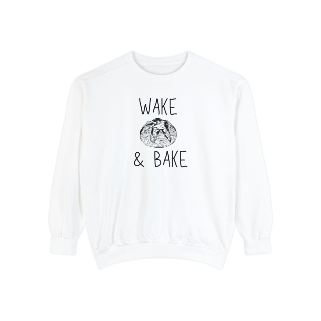 Wake & Bake Sourdough Baking Bread Crew Sweatshirt Comfort Colors
