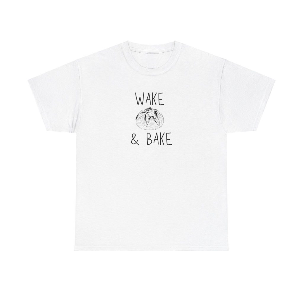 Wake and Bake Sourdough Tee T-shirt